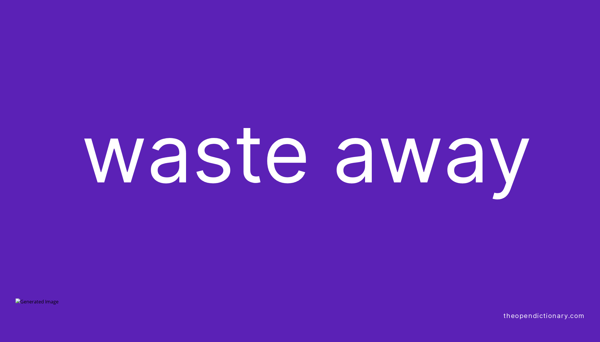 waste-away-phrasal-verb-waste-away-definition-meaning-and-example